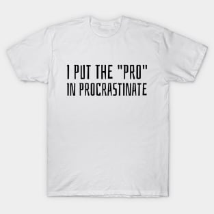 i put the pro in procrastinate T-Shirt